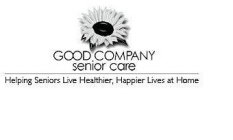 GOOD COMPANY SENIOR CARE HELPING SENIORS LIVE HEALTHIER, HAPPIER LIVES AT HOME