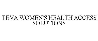 TEVA WOMEN'S HEALTH ACCESS SOLUTIONS