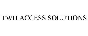 TWH ACCESS SOLUTIONS