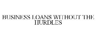 BUSINESS LOANS WITHOUT THE HURDLES