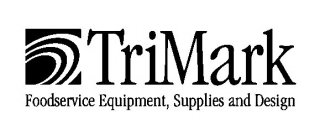 TRIMARK FOODSERVICE EQUIPMENT, SUPPLIES AND DESIGN