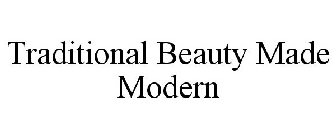 TRADITIONAL BEAUTY MADE MODERN