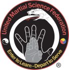 UNITED MARTIAL SCIENCE FEDERATION ENTER TO LEARN-DEPART TO SERVE