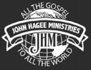 ALL THE GOSPEL TO ALL THE WORLD JOHN HAGEE MINISTRIES