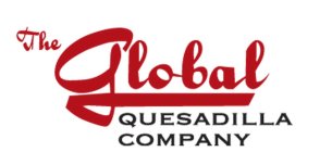 THE GLOBAL QUESADILLA COMPANY