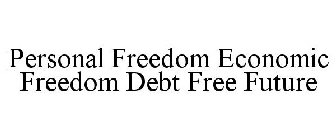 PERSONAL FREEDOM ECONOMIC FREEDOM DEBT FREE FUTURE
