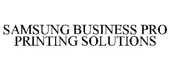 SAMSUNG BUSINESS PRO PRINTING SOLUTIONS