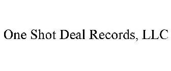 ONE SHOT DEAL RECORDS, LLC