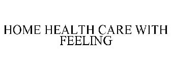 HOME HEALTH CARE WITH FEELING