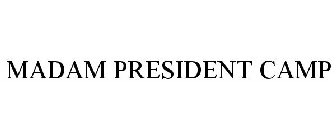 MADAM PRESIDENT CAMP