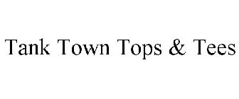 TANK TOWN TOPS & TEES