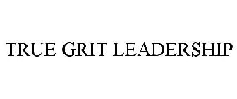 TRUE GRIT LEADERSHIP