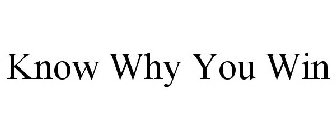 KNOW WHY YOU WIN