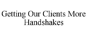 GETTING OUR CLIENTS MORE HANDSHAKES