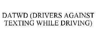 DATWD (DRIVERS AGAINST TEXTING WHILE DRIVING)