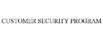 CUSTOMER SECURITY PROGRAM