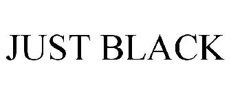 JUST BLACK