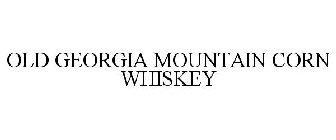 OLD GEORGIA MOUNTAIN CORN WHISKEY