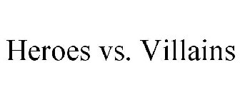 HEROES VS. VILLAINS