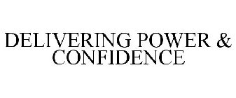 DELIVERING POWER & CONFIDENCE