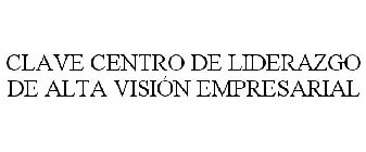 CLAVE CENTRO DE LIDERAZGO DE ALTA VISIÓN EMPRESARIAL