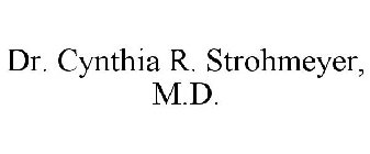 DR. CYNTHIA R. STROHMEYER, M.D.