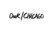 OUR / CHICAGO