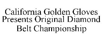 CALIFORNIA GOLDEN GLOVES PRESENTS ORIGINAL DIAMOND BELT CHAMPIONSHIP