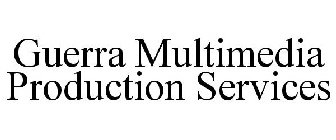 GUERRA MULTIMEDIA PRODUCTION SERVICES