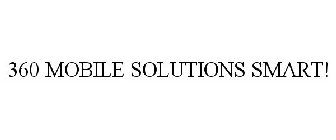 360 MOBILE SOLUTIONS SMART!