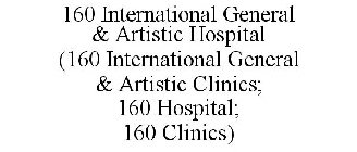 160 INTERNATIONAL GENERAL & ARTISTIC HOSPITAL (160 INTERNATIONAL GENERAL & ARTISTIC CLINICS; 160 HOSPITAL; 160 CLINICS)