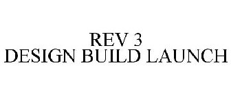 REV 3 DESIGN BUILD LAUNCH