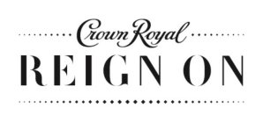 CROWN ROYAL REIGN ON