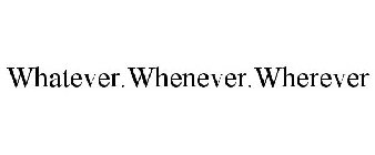 WHATEVER.WHENEVER.WHEREVER