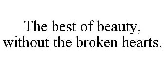 THE BEST OF BEAUTY, WITHOUT THE BROKEN HEARTS.