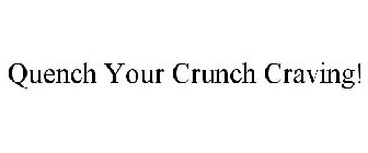QUENCH YOUR CRUNCH CRAVING!