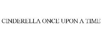 CINDERELLA ONCE UPON A TIME