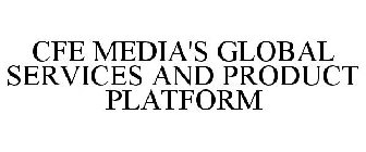 CFE MEDIA'S GLOBAL SERVICES AND PRODUCT PLATFORM
