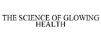 THE SCIENCE OF GLOWING HEALTH