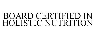 BOARD CERTIFIED IN HOLISTIC NUTRITION