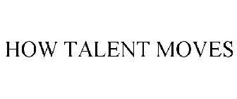 HOW TALENT MOVES