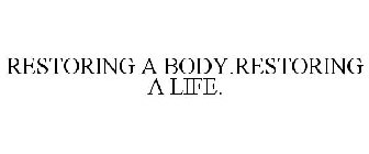 RESTORING A BODY.RESTORING A LIFE.