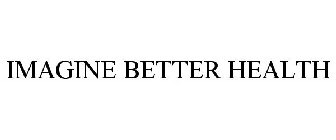 IMAGINE BETTER HEALTH