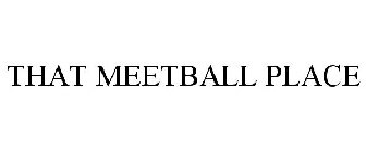 THAT MEETBALL PLACE