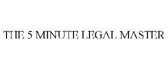 THE 5 MINUTE LEGAL MASTER