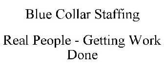 BLUE COLLAR STAFFING REAL PEOPLE - GETTING WORK DONE