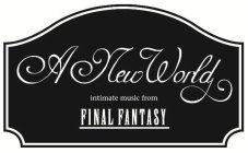 A NEW WORLD INTIMATE MUSIC FROM FINAL FANTASY