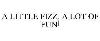 A LITTLE FIZZ, A LOT OF FUN!