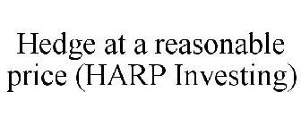 HEDGE AT A REASONABLE PRICE (HARP INVESTING)