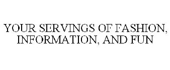 YOUR SERVINGS OF FASHION, INFORMATION, AND FUN